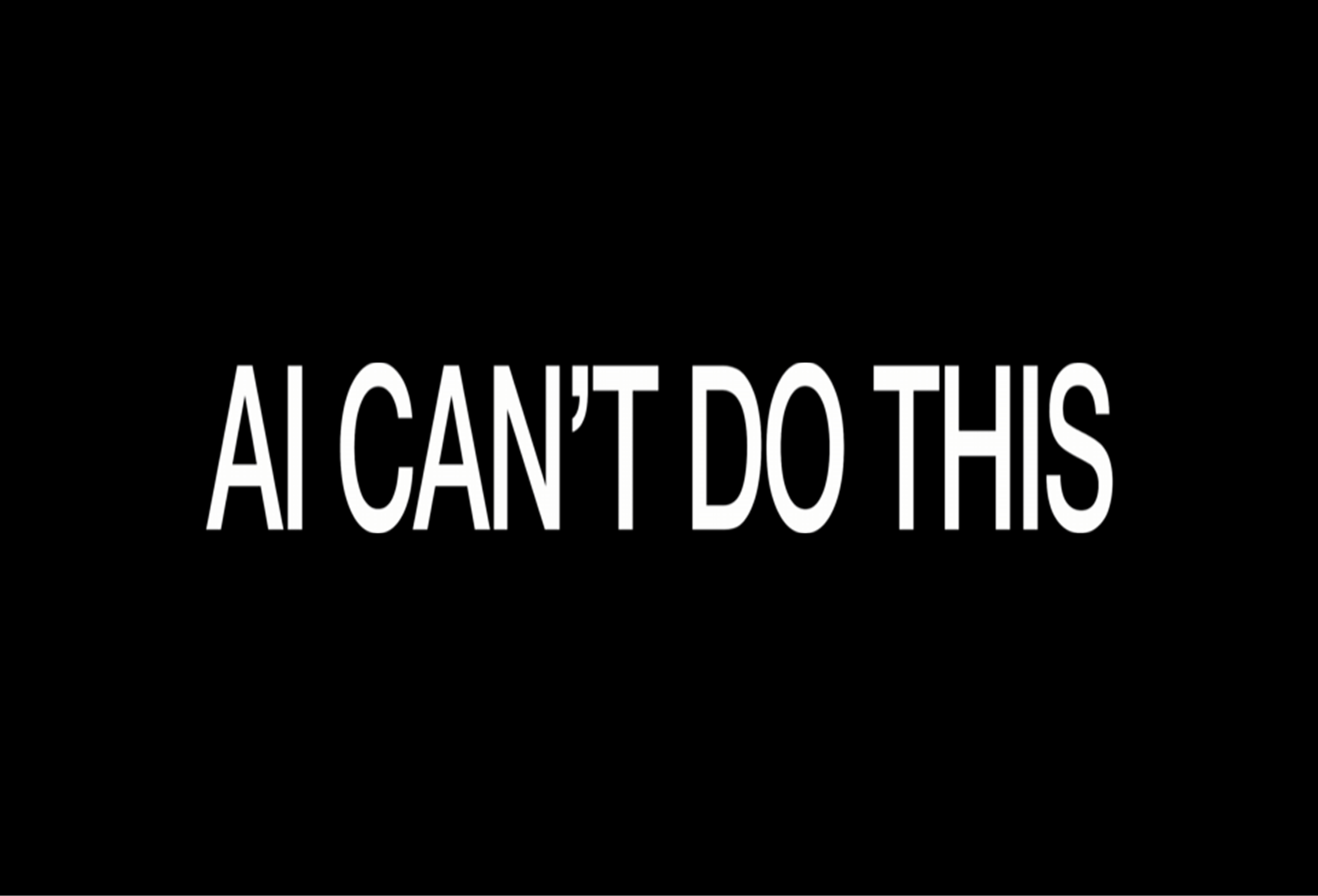 Title card reading “AI can’t do this” in white on black